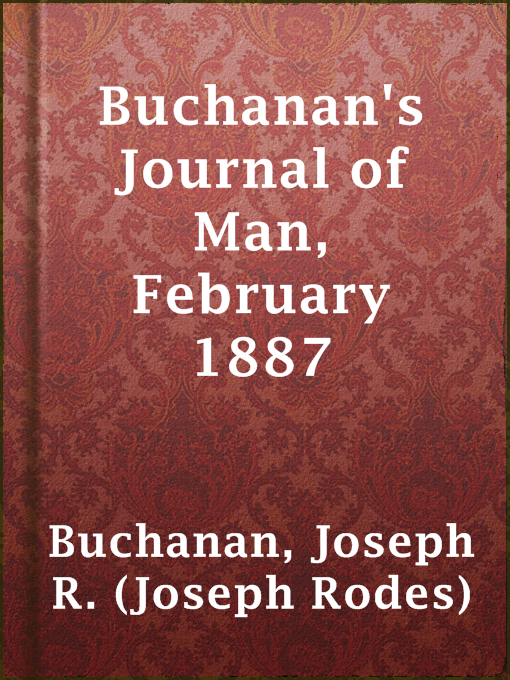 Title details for Buchanan's Journal of Man, February 1887 by Joseph R. (Joseph Rodes) Buchanan - Available